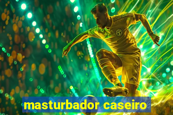 masturbador caseiro